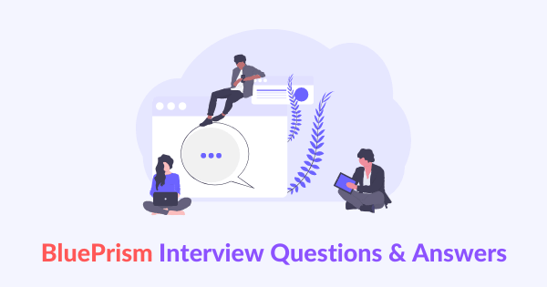 Best BluePrism Interview Questions & Answers